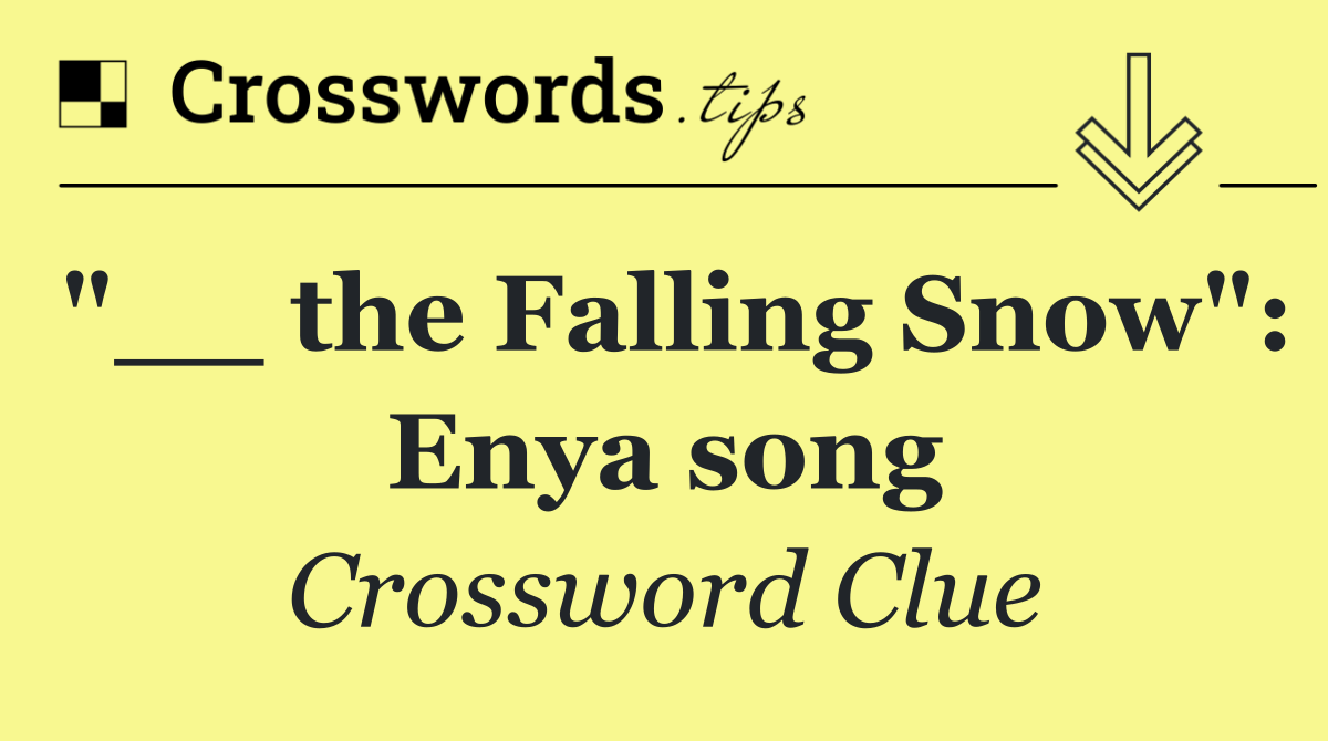 "__ the Falling Snow": Enya song