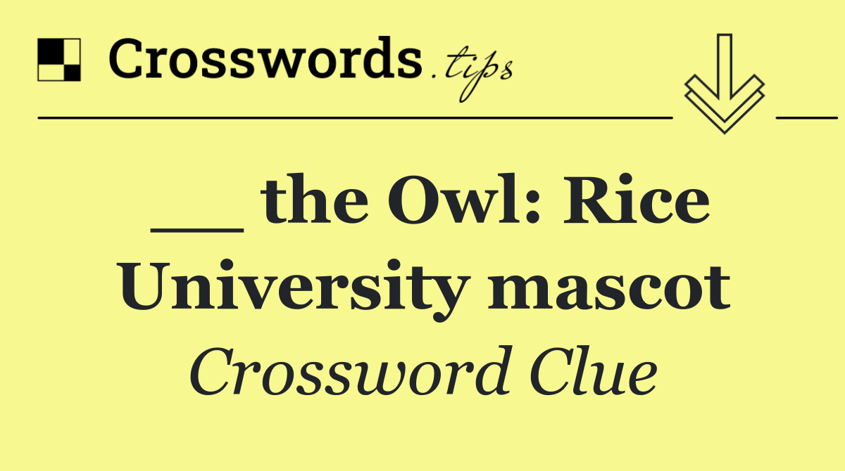 __ the Owl: Rice University mascot