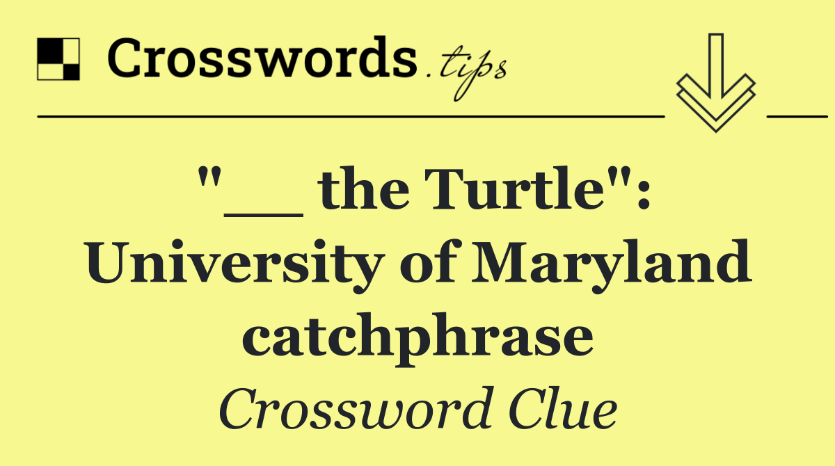 "__ the Turtle": University of Maryland catchphrase