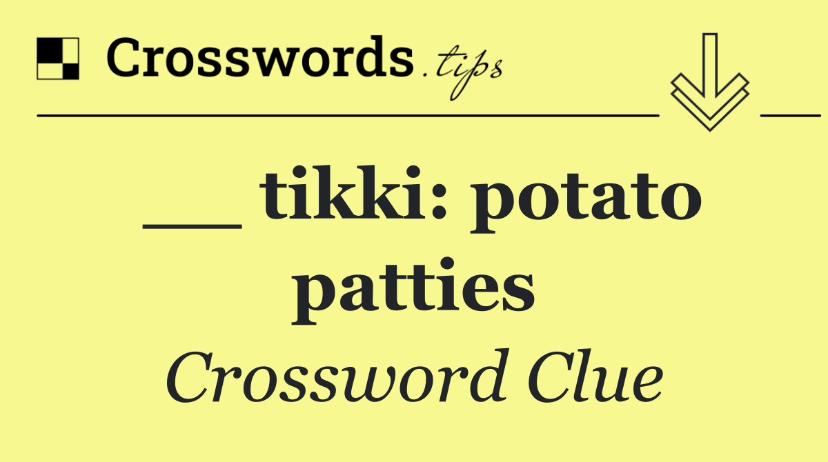 __ tikki: potato patties