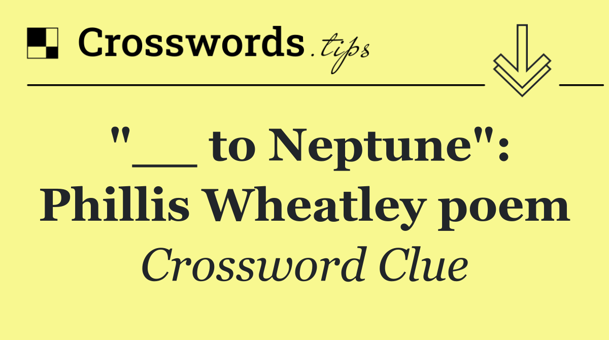 "__ to Neptune": Phillis Wheatley poem