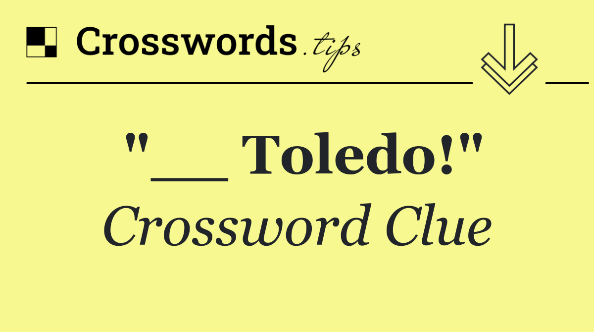 "__ Toledo!"