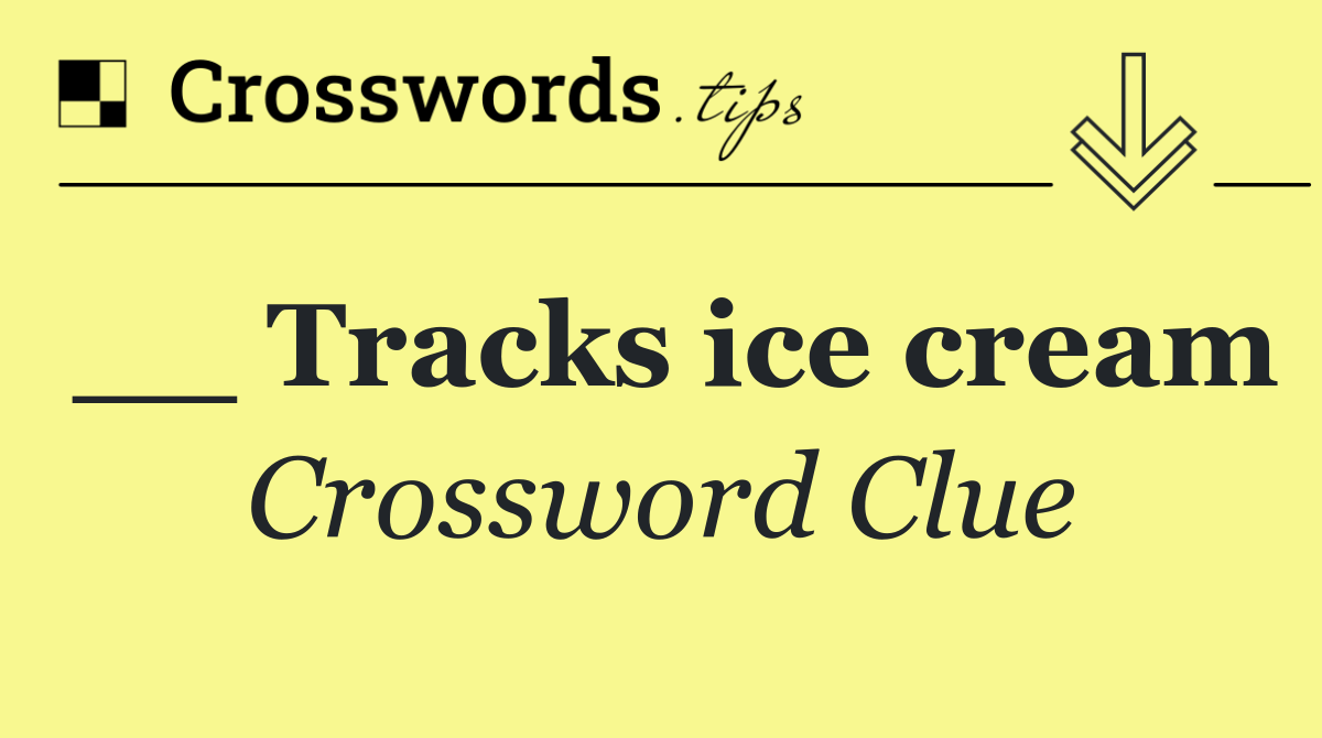 __ Tracks ice cream