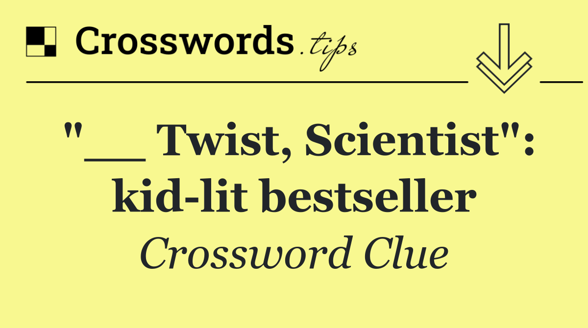 "__ Twist, Scientist": kid lit bestseller