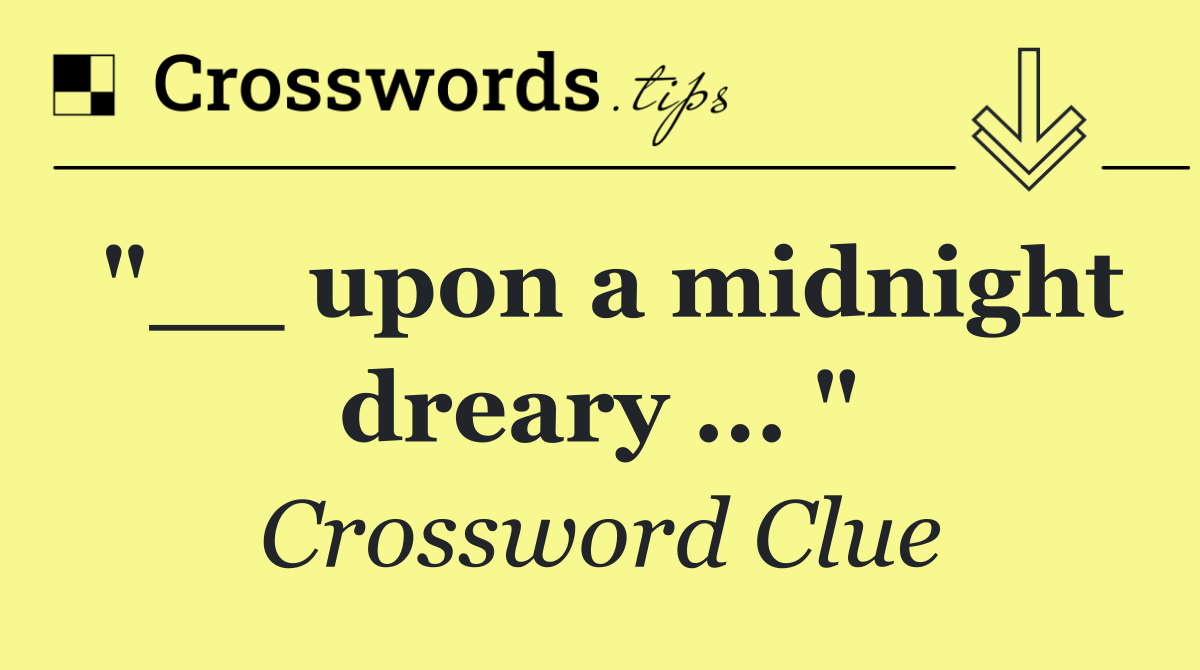 "__ upon a midnight dreary ... "