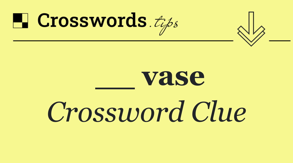 __ vase Crossword Clue Answer September 3 2024