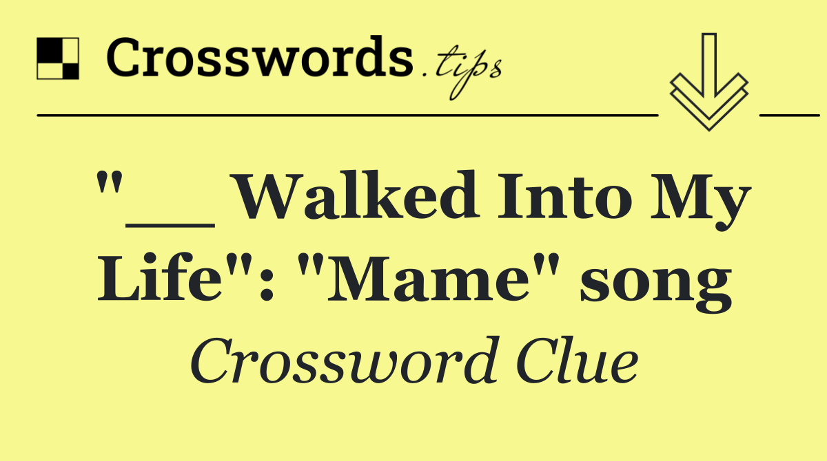 "__ Walked Into My Life": "Mame" song