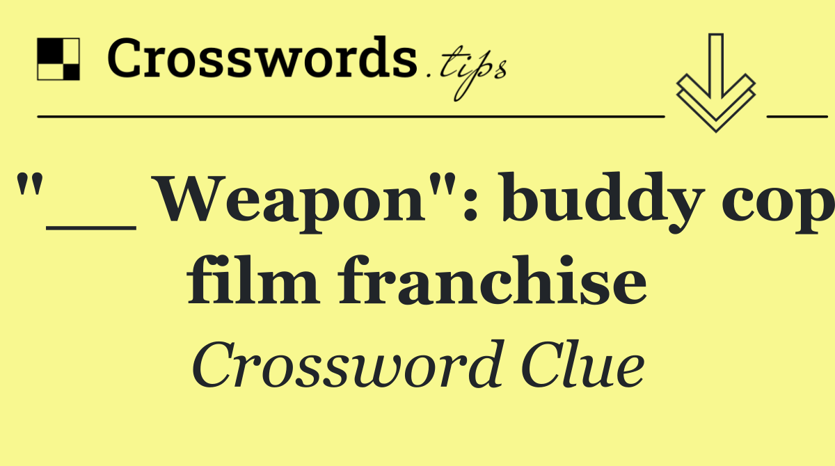 "__ Weapon": buddy cop film franchise