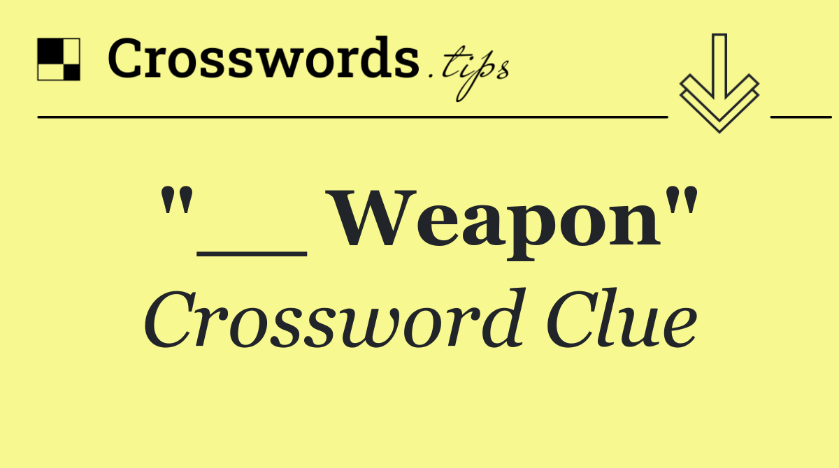"__ Weapon"