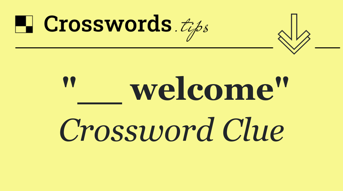 "__ welcome"