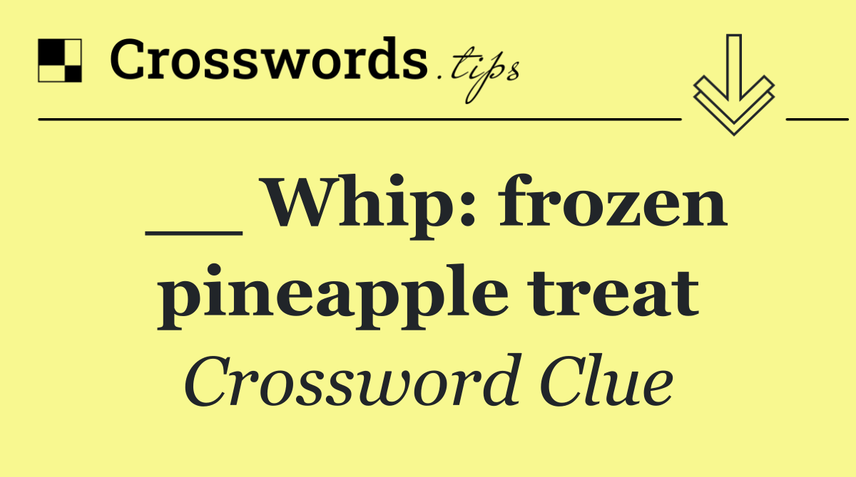 __ Whip: frozen pineapple treat