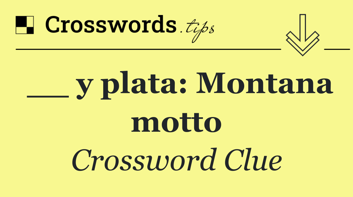 __ y plata: Montana motto