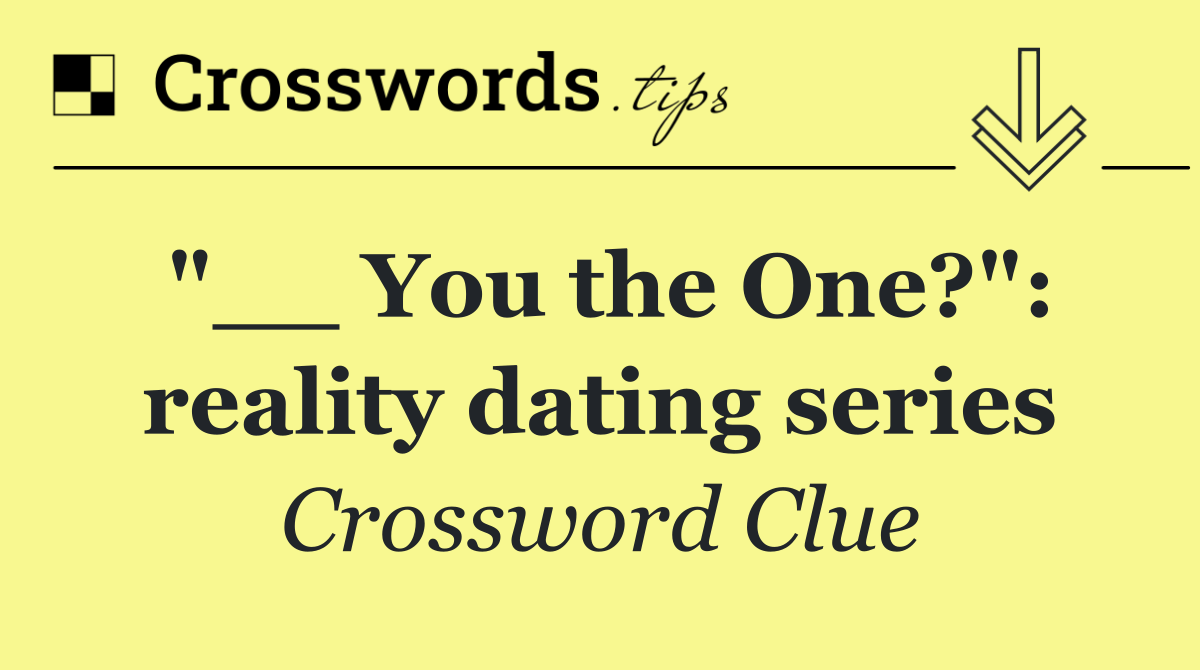 "__ You the One?": reality dating series