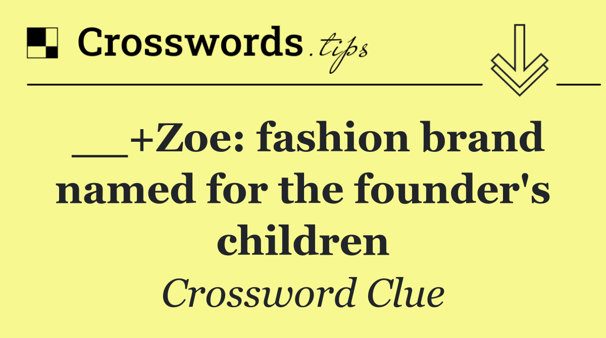 __+Zoe: fashion brand named for the founder's children