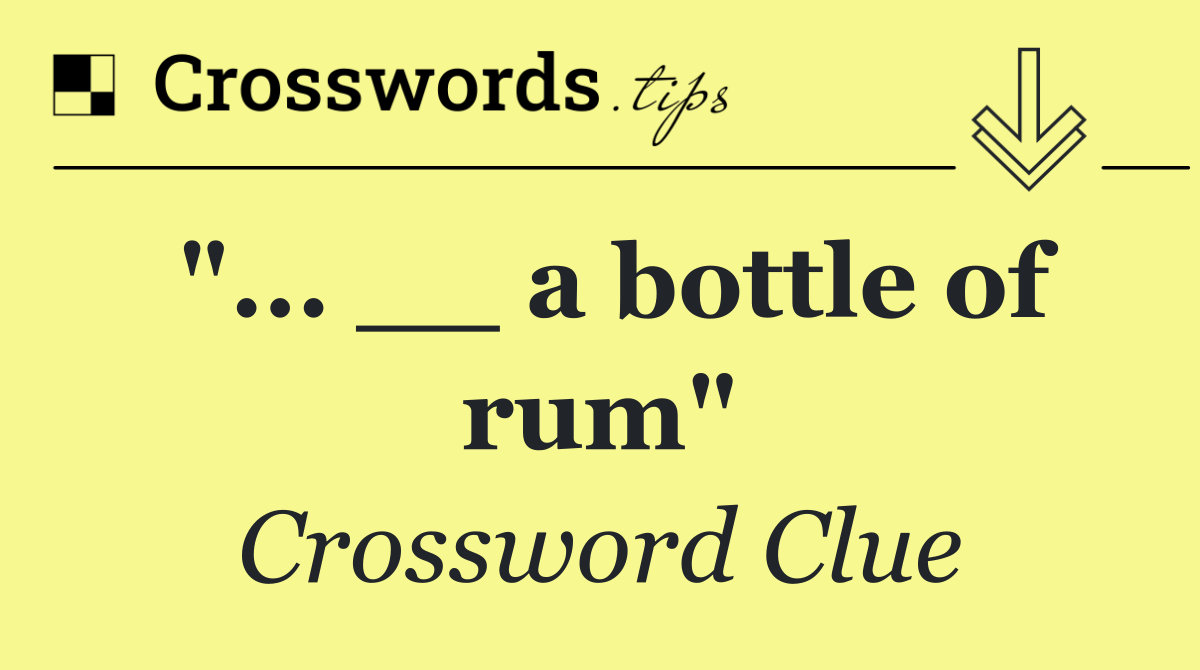 "... __ a bottle of rum"