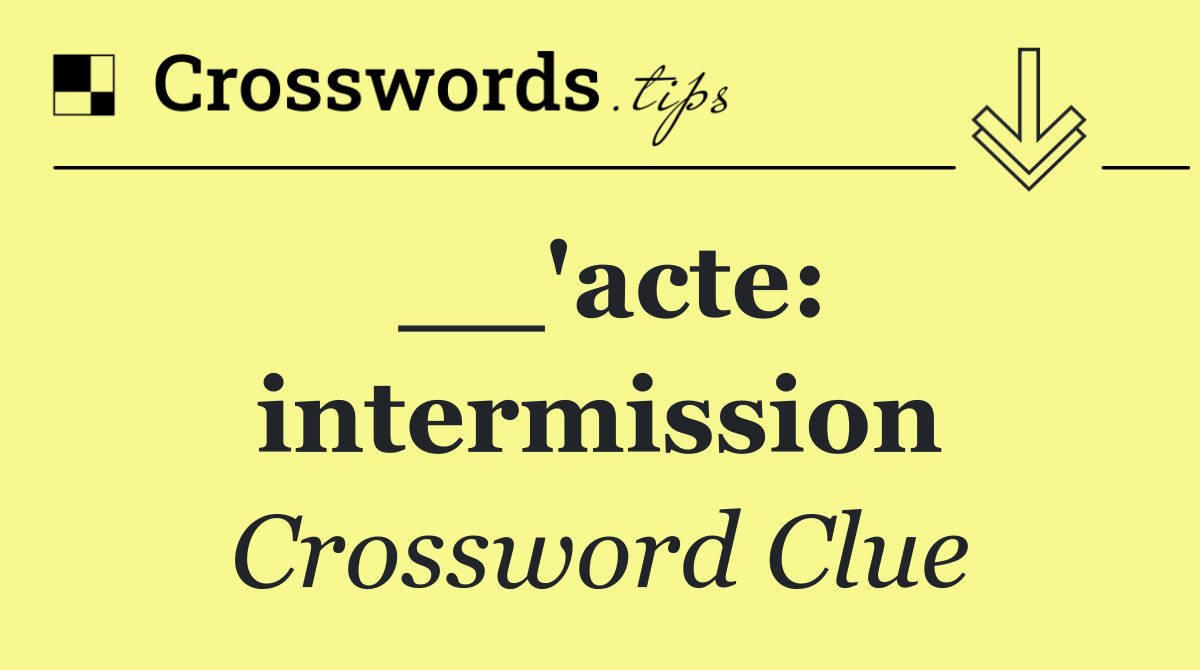 __'acte: intermission