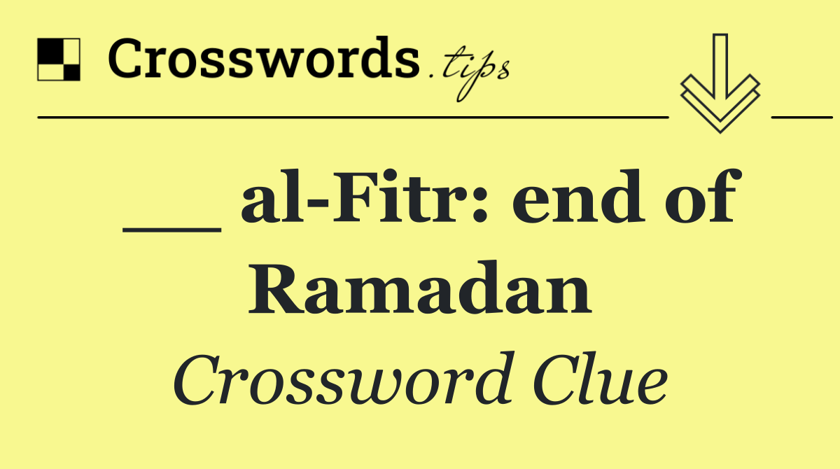 __ al Fitr: end of Ramadan