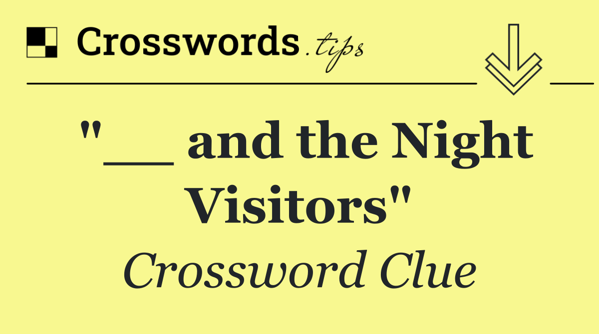 "__ and the Night Visitors"