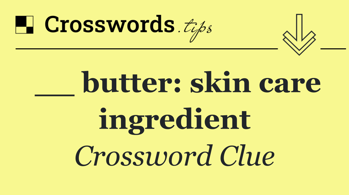 __ butter: skin care ingredient