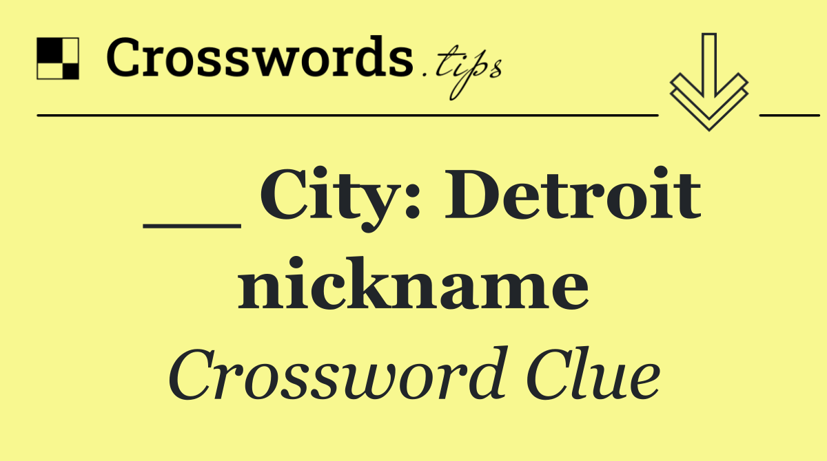__ City: Detroit nickname