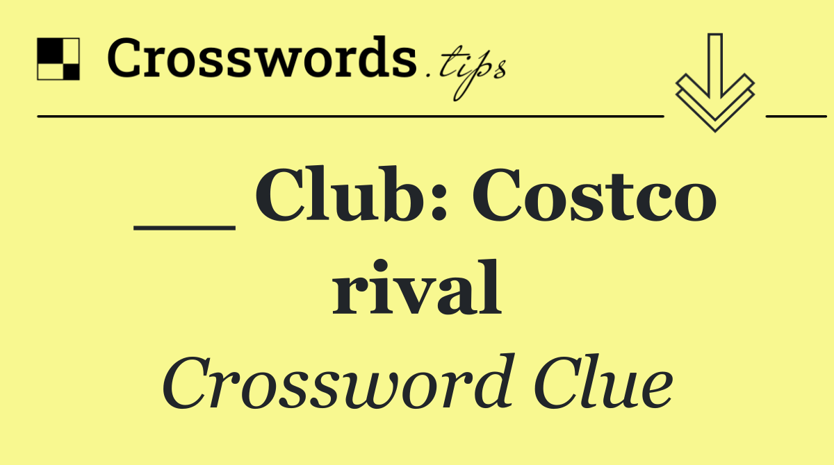 __ Club: Costco rival