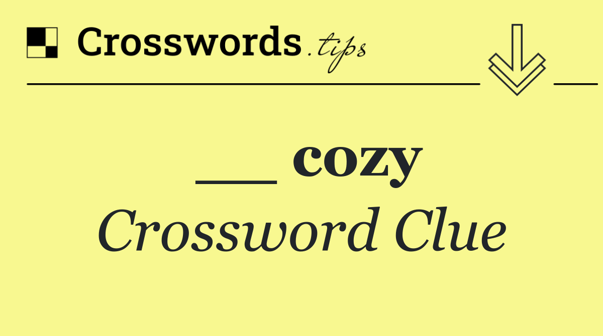 __ cozy