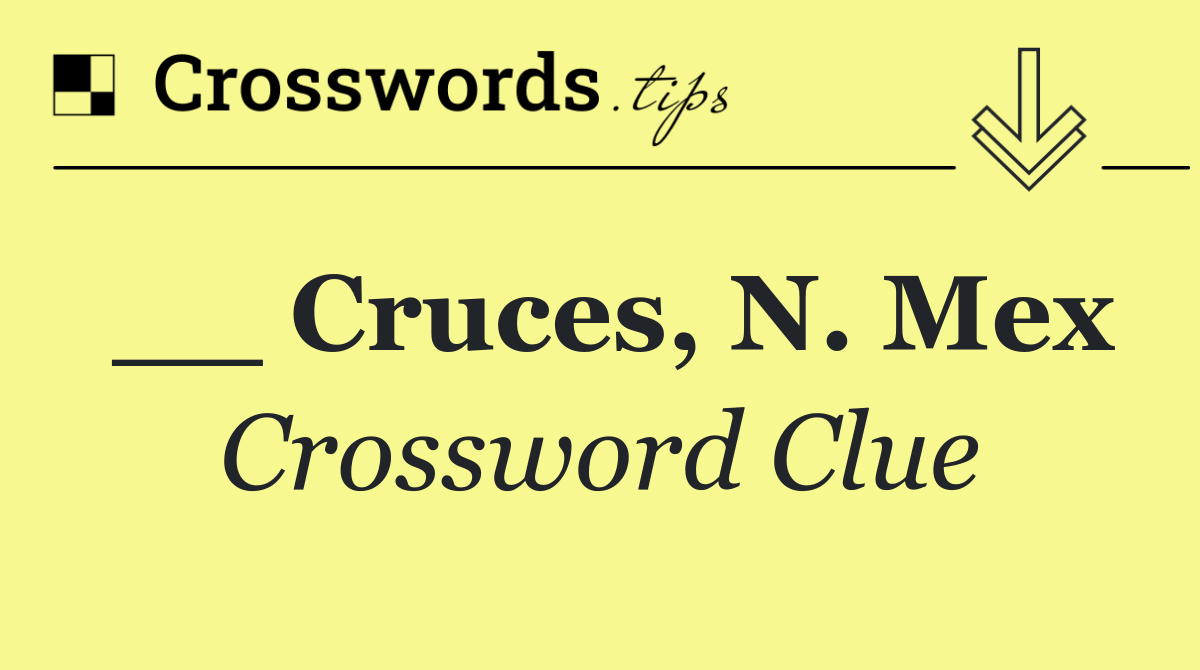 __ Cruces, N. Mex