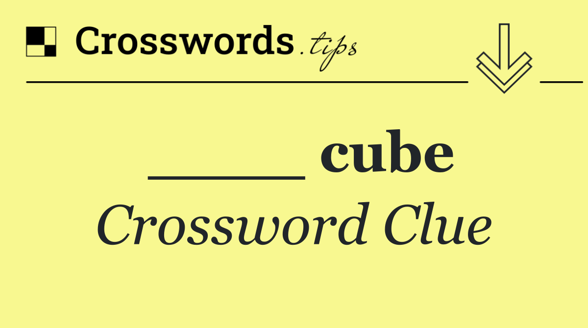 ____ cube
