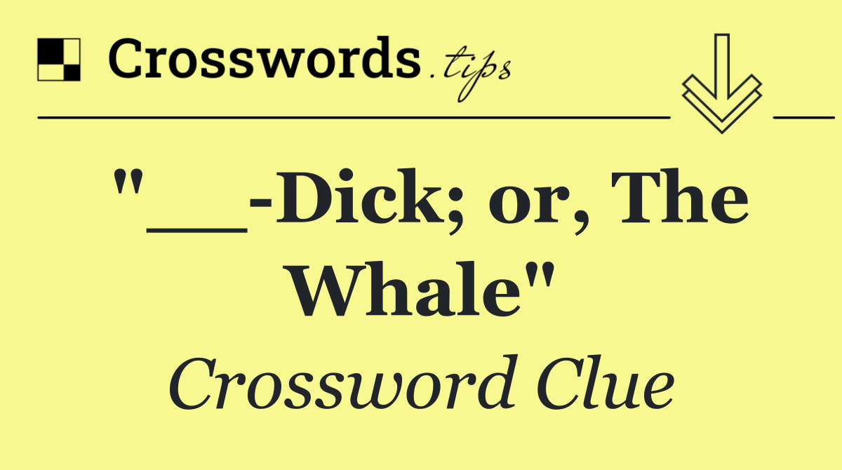 "__ Dick; or, The Whale"