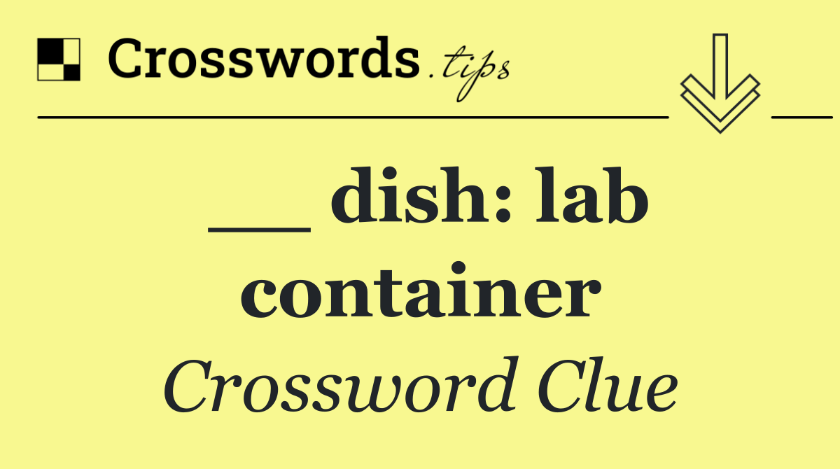__ dish: lab container