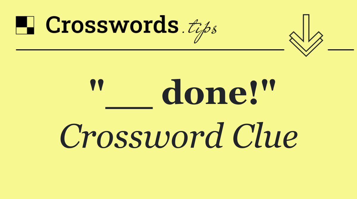 "__ done!"