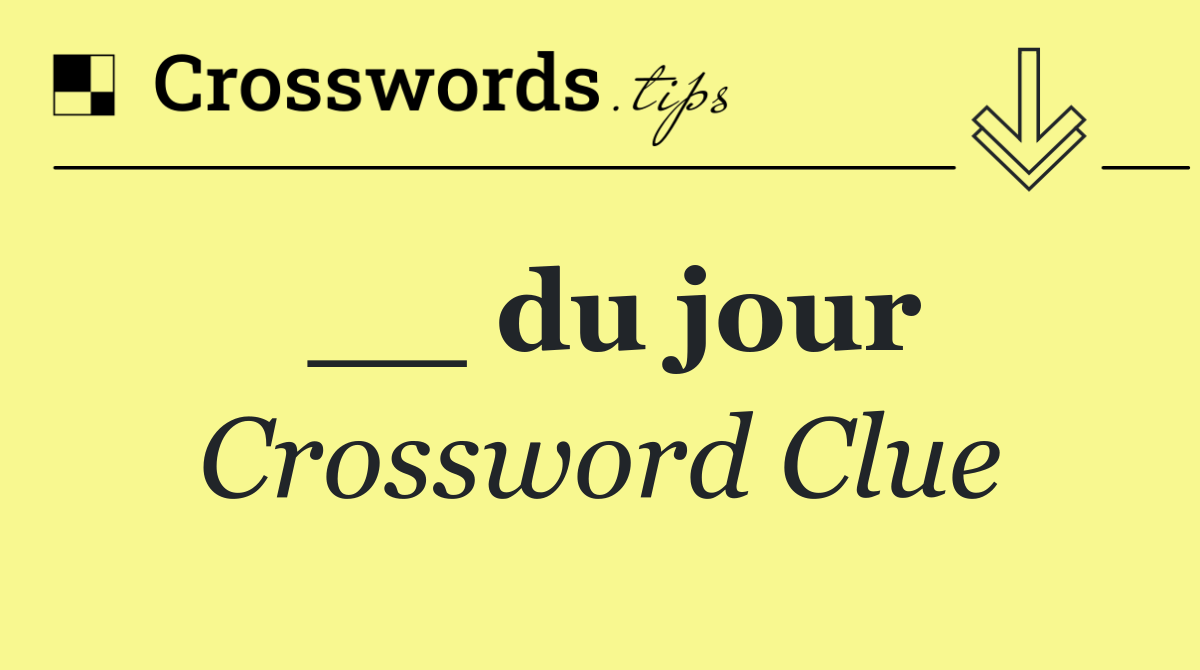 __ du jour