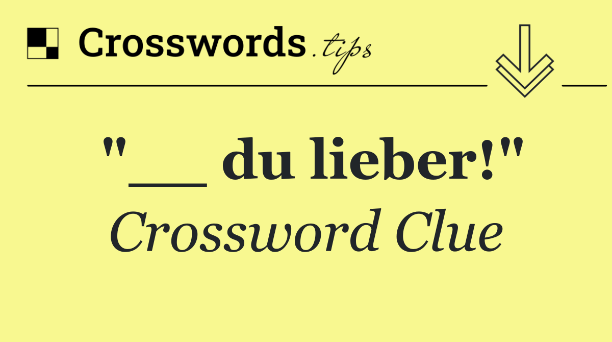 "__ du lieber!"