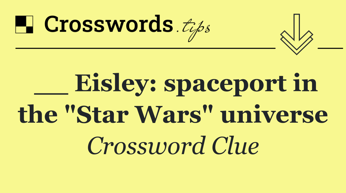 __ Eisley: spaceport in the "Star Wars" universe