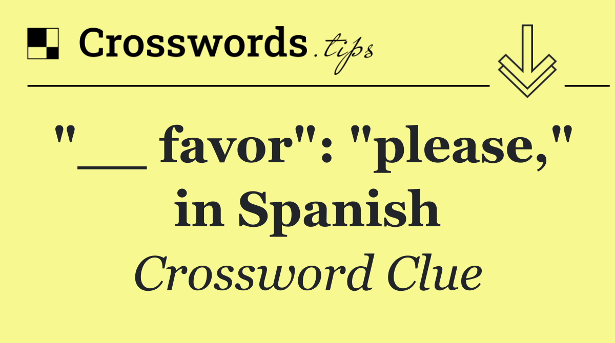 "__ favor": "please," in Spanish