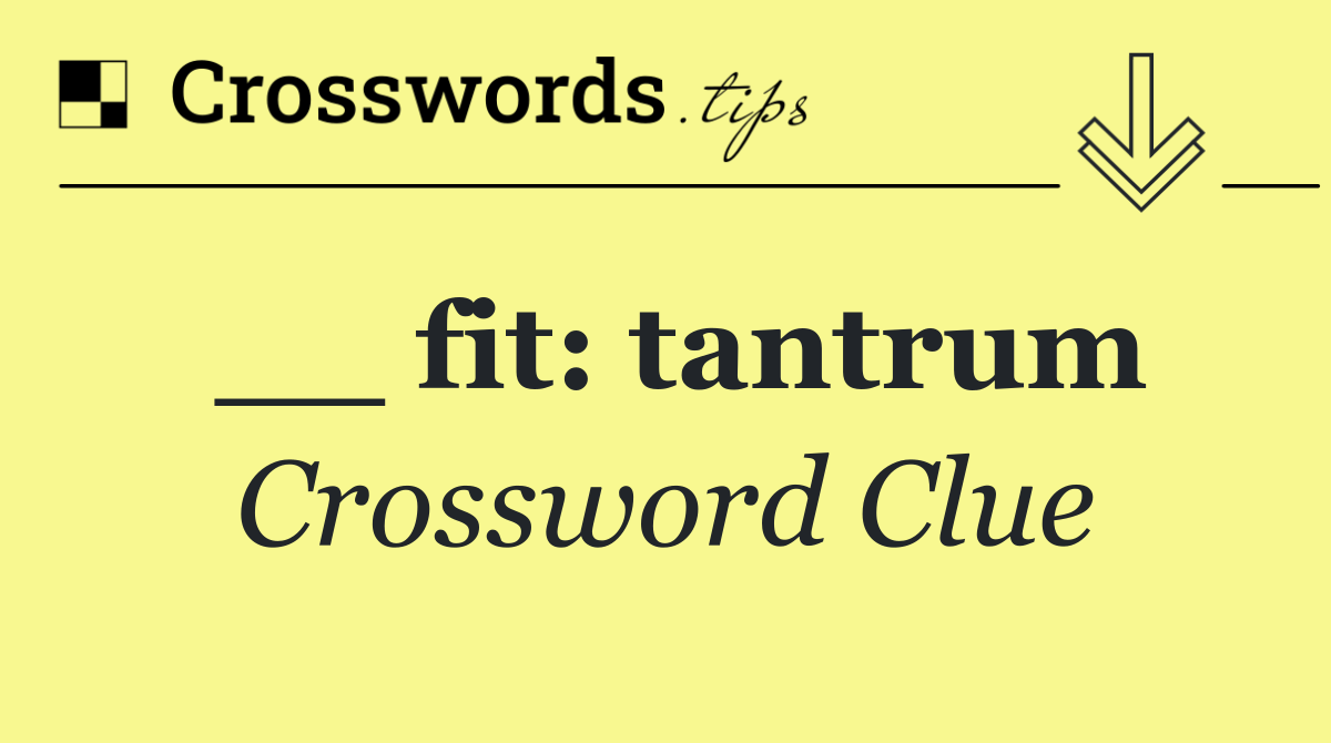 __ fit: tantrum