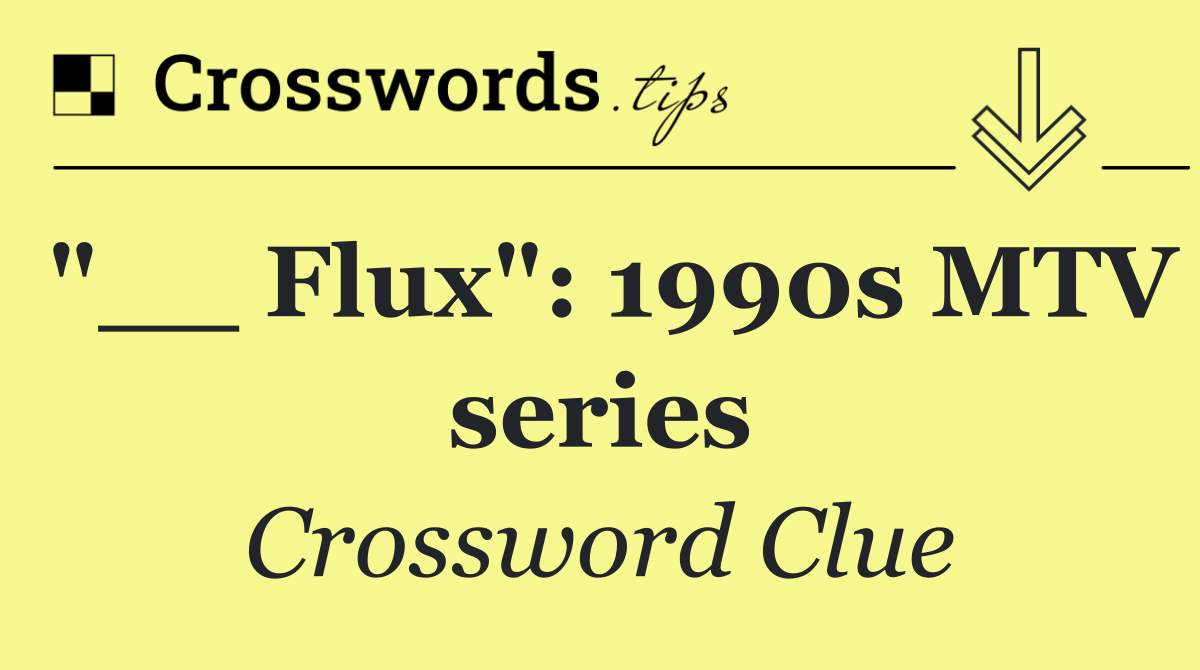"__ Flux": 1990s MTV series