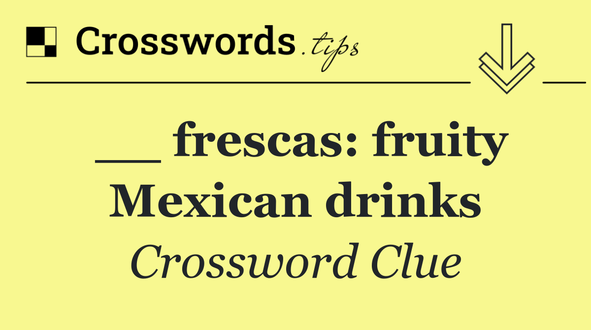 __ frescas: fruity Mexican drinks