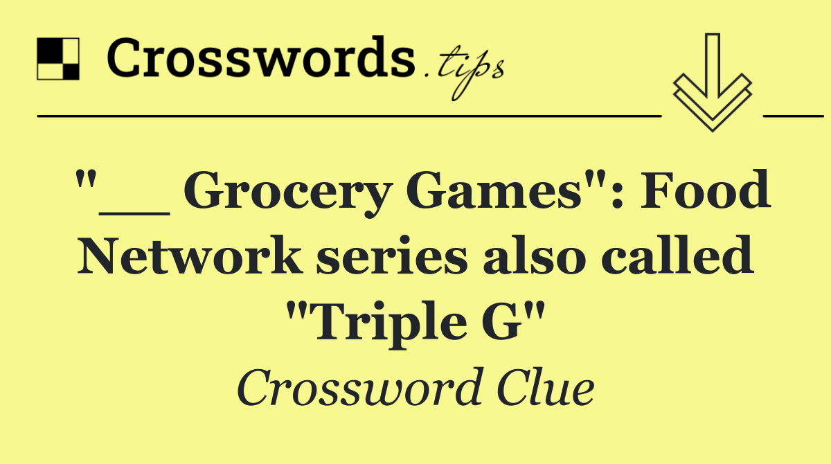 "__ Grocery Games": Food Network series also called "Triple G"