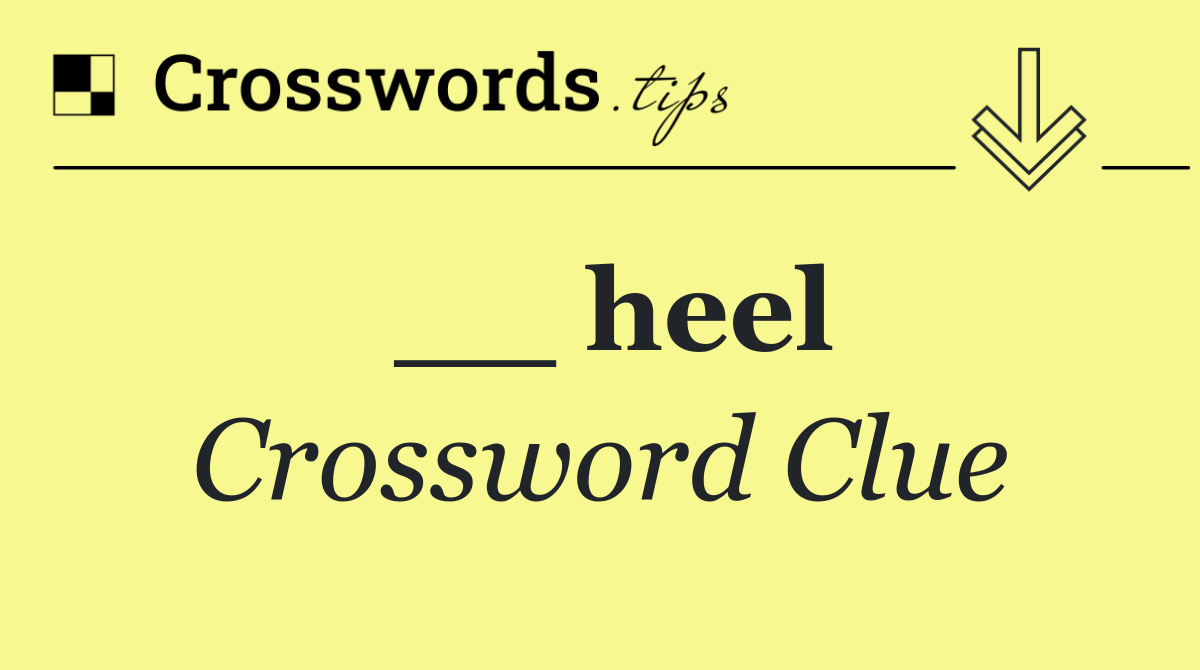 __ heel Crossword Clue Answer September 15 2024