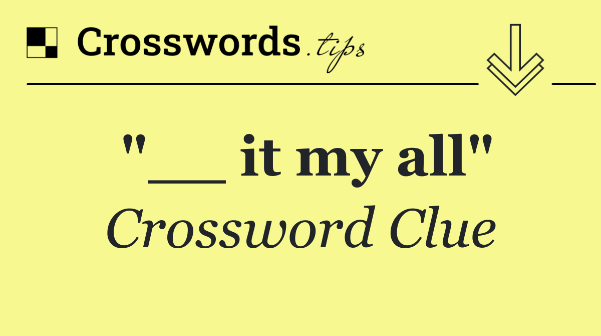 "__ it my all"