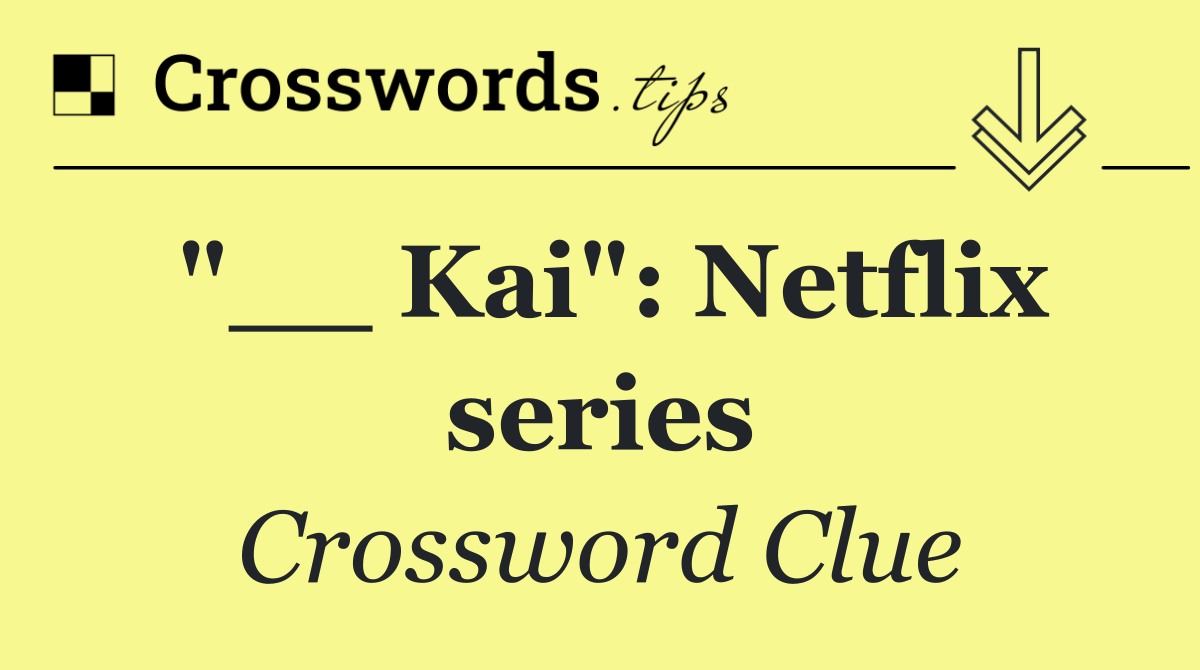 "__ Kai": Netflix series