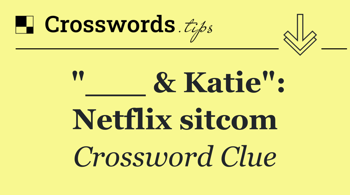 "___ & Katie": Netflix sitcom