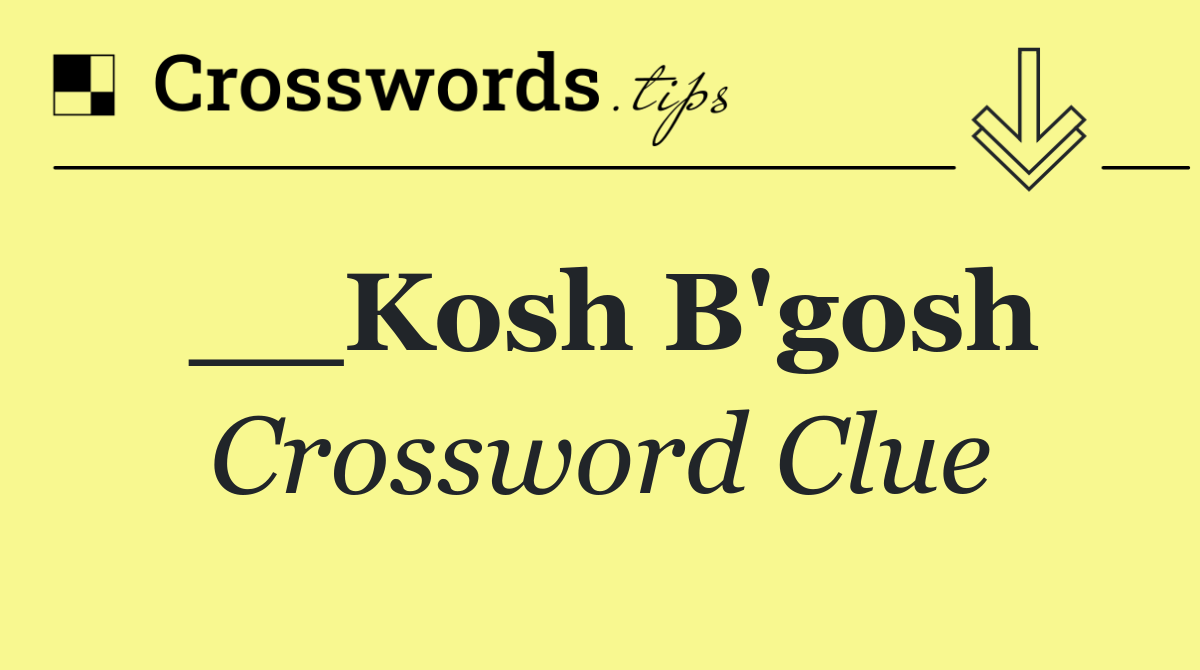 __Kosh B'gosh