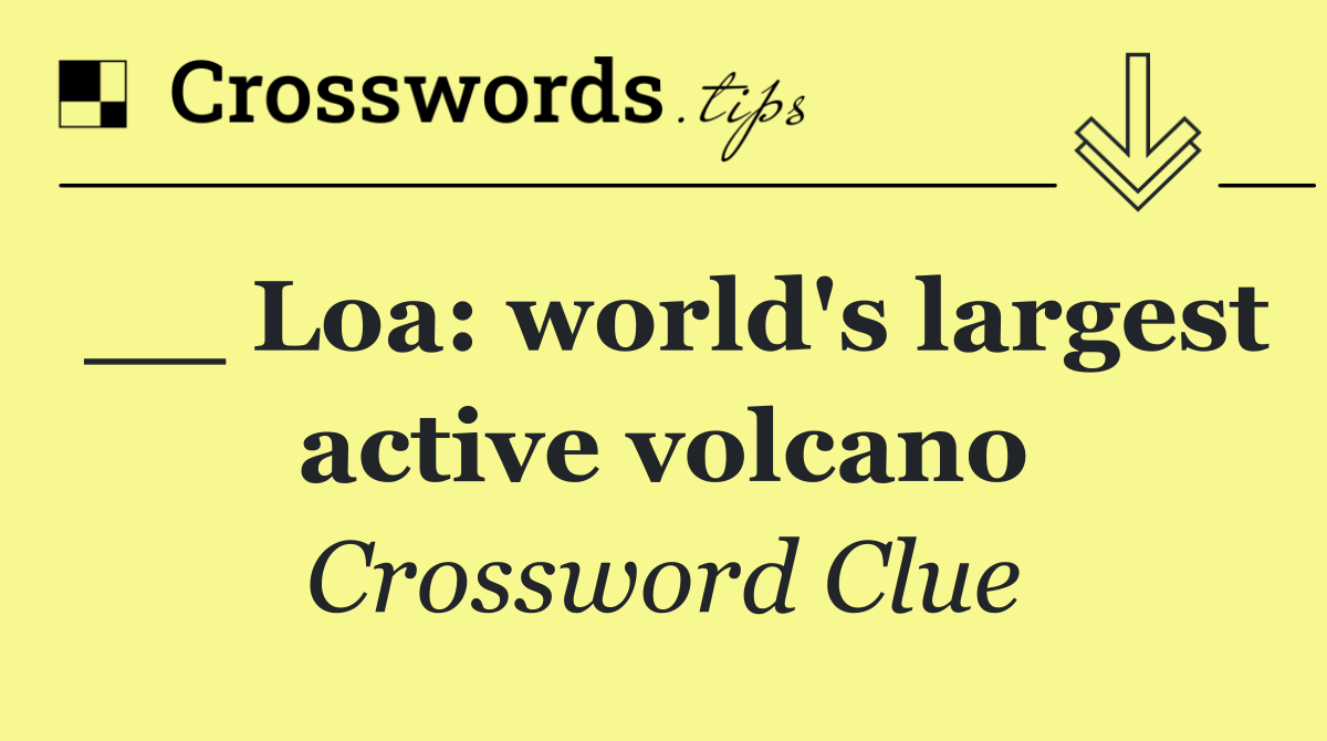 __ Loa: world's largest active volcano