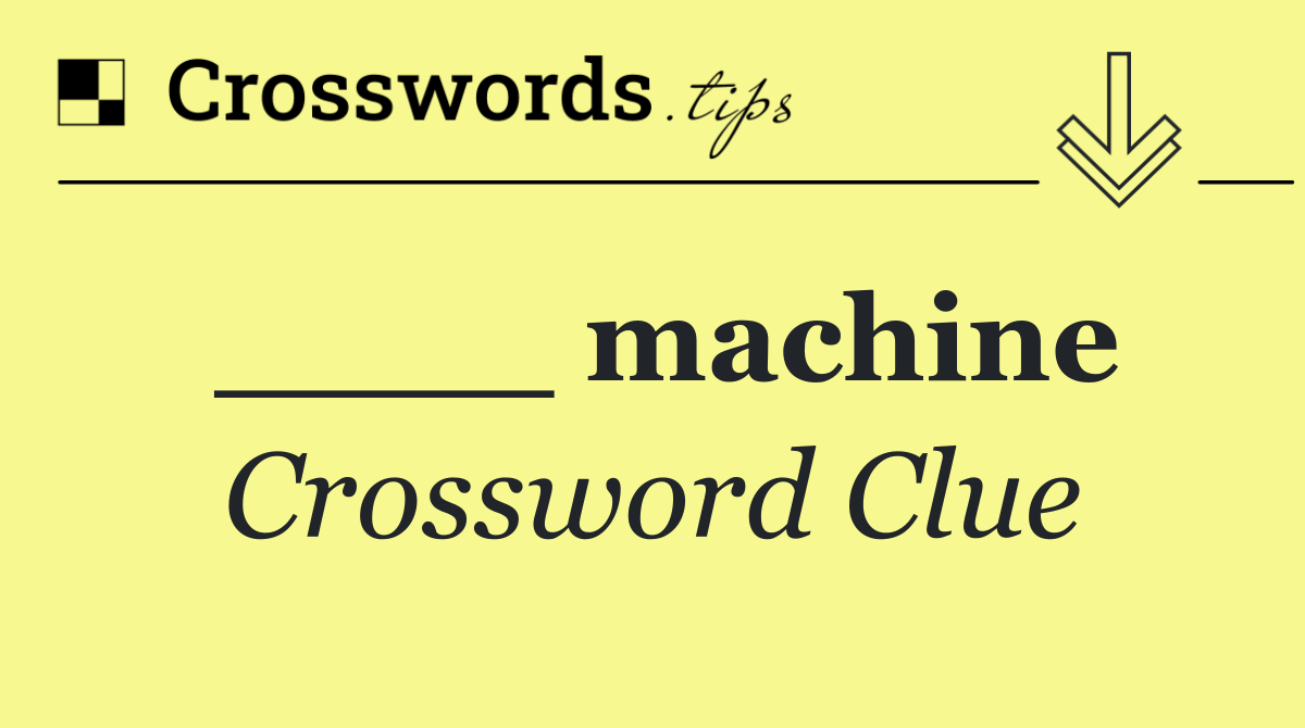 ____ machine