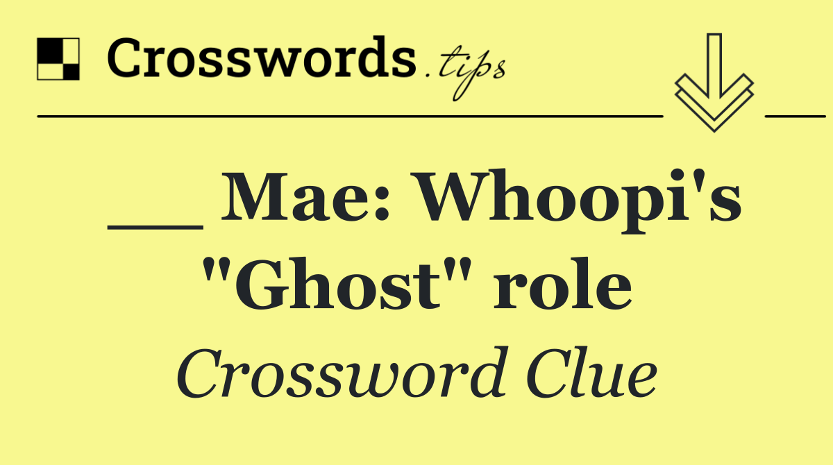 __ Mae: Whoopi's "Ghost" role