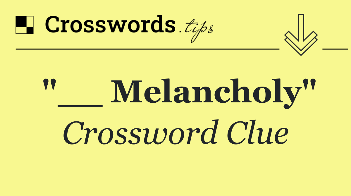 "__ Melancholy"