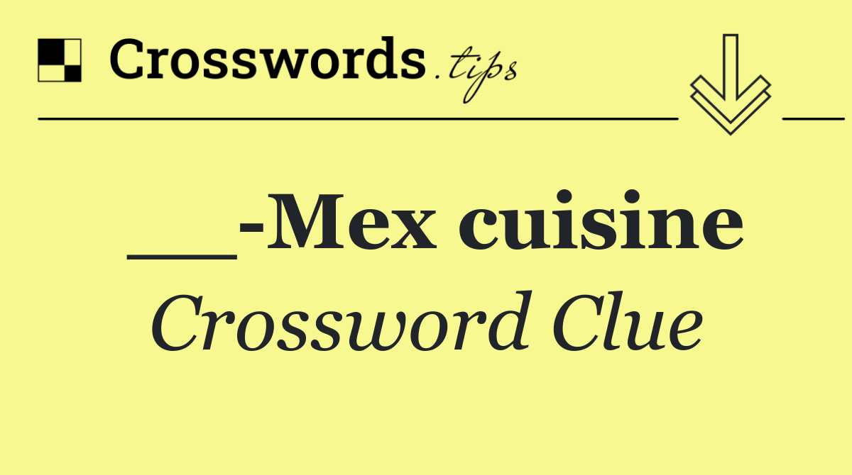 __ Mex cuisine