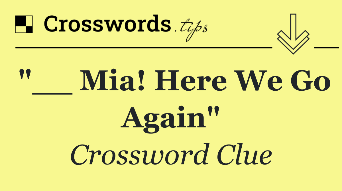 "__ Mia! Here We Go Again"